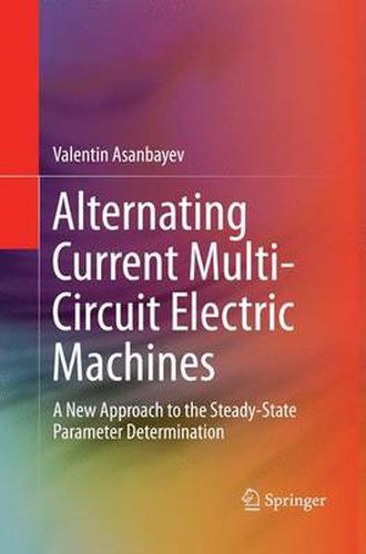 Cover image for Alternating Current Multi-Circuit Electric Machines: A New Approach to the Steady-State Parameter Determination