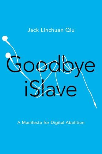 Goodbye iSlave: A Manifesto for Digital Abolition