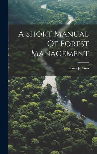 Cover image for A Short Manual Of Forest Management
