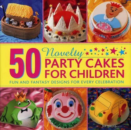 Cover image for 50 Novelty Party Cakes for Children: Fun and Fantasy Designs for Every Celebration