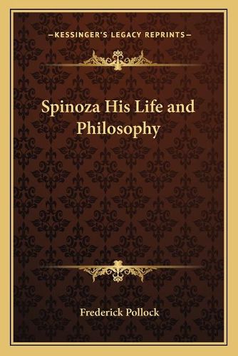 Spinoza His Life and Philosophy