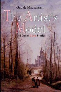 Cover image for The Artist's Model: And Other Love Stories