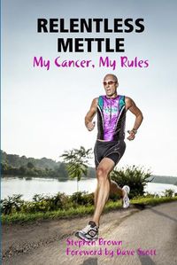 Cover image for Relentless Mettle - My Cancer, My Rules