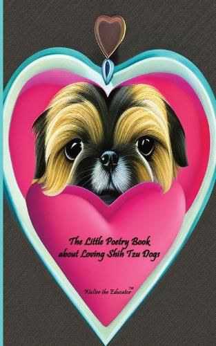 Cover image for The Little Poetry Book about Loving Shih Tzu Dogs