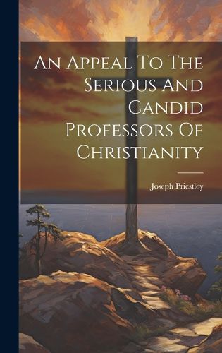 Cover image for An Appeal To The Serious And Candid Professors Of Christianity