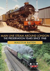 Cover image for Main Line Steam Around London: The Preservation Years Since 1968