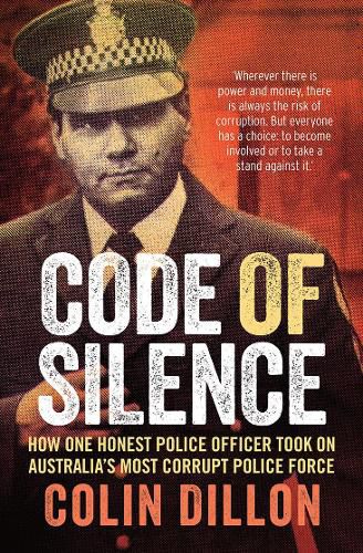 Cover image for Code of Silence: How one honest police officer took on Australia's most corrupt police force