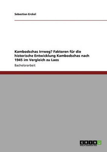 Cover image for Kambodschas Irrweg? Faktoren fur die historische Entwicklung Kambodschas nach 1945 im Vergleich zu Laos