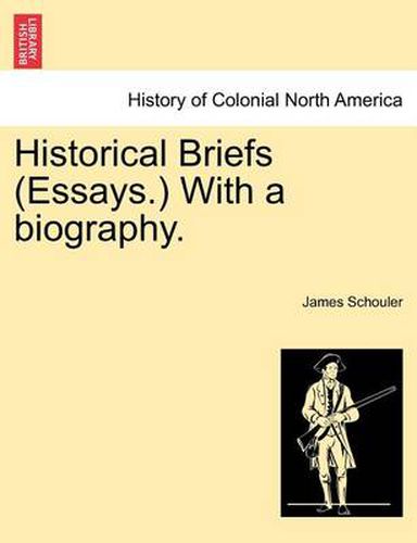 Historical Briefs (Essays.) with a Biography.