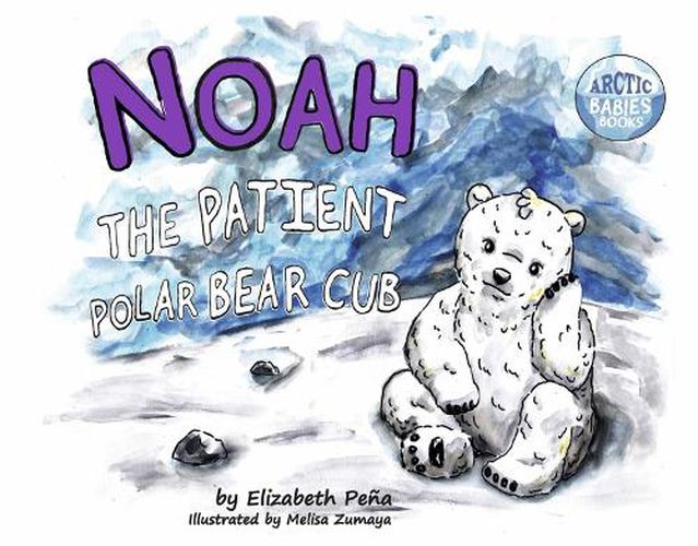 Cover image for Noah The Patient Polar Bear Cub