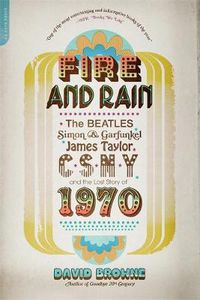 Cover image for Fire and Rain: The Beatles, Simon & Garfunkel, James Taylor, CSNY and the Lost Story of 1970