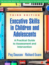 Cover image for Executive Skills in Children and Adolescents: A Practical Guide to Assessment and Intervention