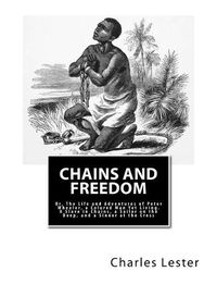 Cover image for Chains and Freedom: Or, The Life and Adventures of Peter Wheeler, a Colored Man Yet Living. A Slave in Chains, a Sailor on the Deep, and a Sinner at the Cross