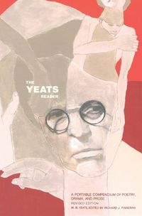Cover image for The Yeats Reader, Revised Edition: A Portable Compendium of Poetry, Drama, and Prose