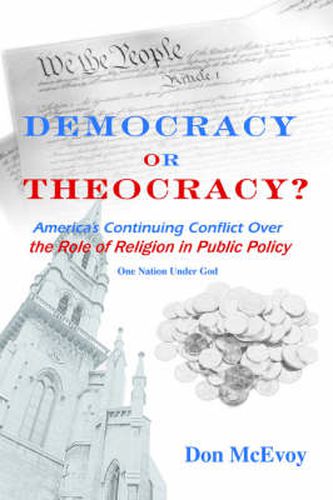 Cover image for DEMOCRACY or THEOCRACY?: America's Continuing Conflict Over the Role of Religion in Public Policy