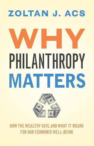 Cover image for Why Philanthropy Matters: How the Wealthy Give, and What It Means for Our Economic Well-Being