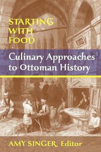 Cover image for Starting with Food: Culinary Approaches to Ottoman History