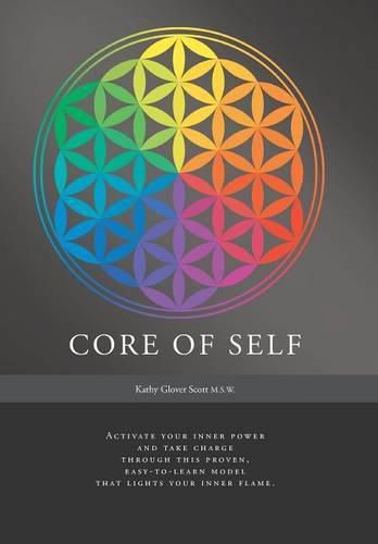 Cover image for Core of Self: Activate your inner power and take charge through this proven, easy-to-learn model that lights your inner flame.