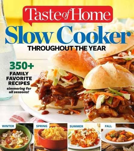 Cover image for Taste of Home Slow Cooker Throughout the Year: 475+family Favorite Recipes Simmering for Every Season