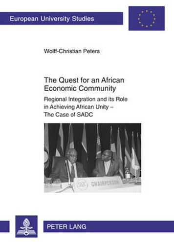 The Quest for an African Economic Community: Regional Integration and its Role in Achieving African Unity - The Case of SADC