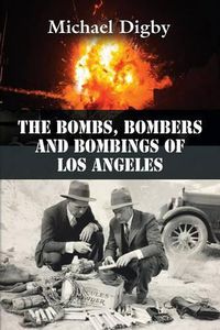 Cover image for The Bombs, Bombers and Bombings of Los Angeles