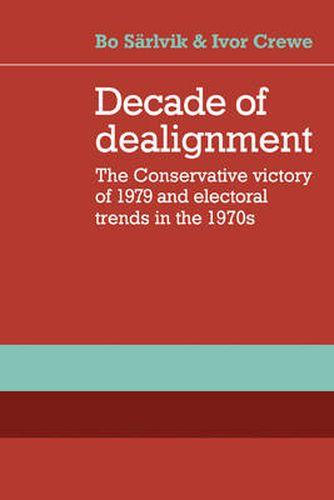 Cover image for Decade of Dealignment: The Conservative Victory of 1979 and Electoral Trends in the 1970s