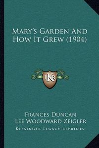 Cover image for Mary's Garden and How It Grew (1904)