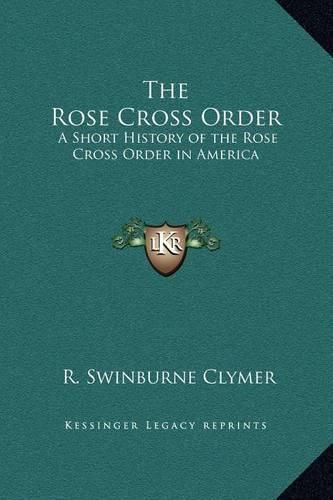 The Rose Cross Order: A Short History of the Rose Cross Order in America