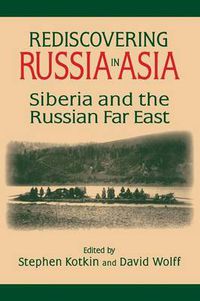 Cover image for Rediscovering Russia in Asia: Siberia and the Russian Far East: Siberia and the Russian Far East