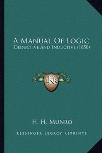 Cover image for A Manual of Logic: Deductive and Inductive (1850)