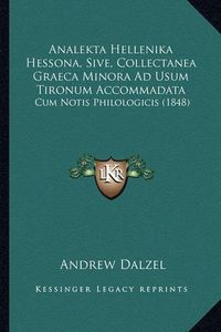 Cover image for Analekta Hellenika Hessona, Sive, Collectanea Graeca Minora Ad Usum Tironum Accommadata: Cum Notis Philologicis (1848)