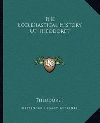 Cover image for The Ecclesiastical History of Theodoret