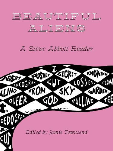 Cover image for Beautiful Aliens: A Steve Abbott Reader