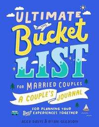 Cover image for Ultimate Bucket List for Married Couples: A Couples Journal for Planning Your Best Experiences Together