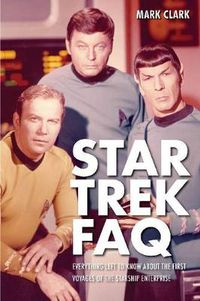 Cover image for Star Trek FAQ (Unofficial and Unauthorized): Everything Left to Know About the First Voyages of the Starship Enterprise
