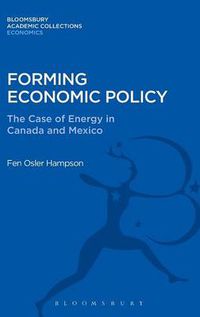 Cover image for Forming Economic Policy: The Case of Energy in Canada and Mexico