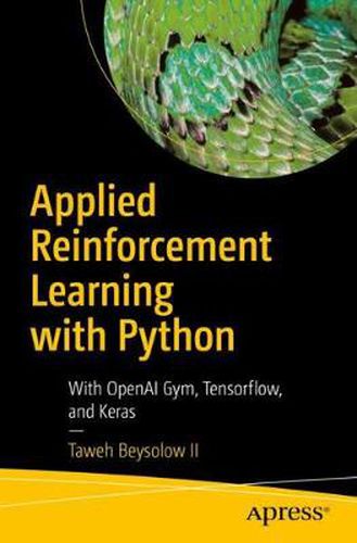 Cover image for Applied Reinforcement Learning with Python: With OpenAI Gym, Tensorflow, and Keras