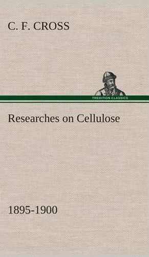 Cover image for Researches on Cellulose 1895-1900