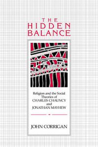 Cover image for The Hidden Balance: Religion and the Social Theories of Charles Chauncy and Jonathan Mayhew