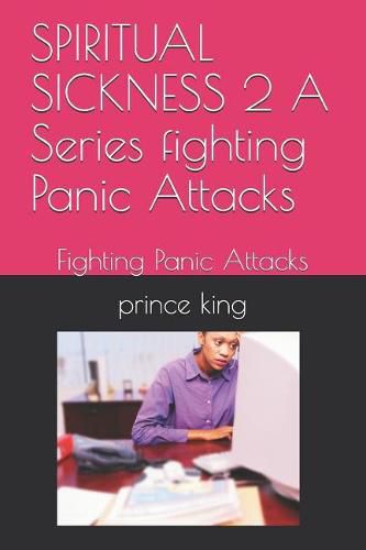 SPIRITUAL SICKNESS 2 A Series fighting Panic Attacks: Fighting Panic Attacks