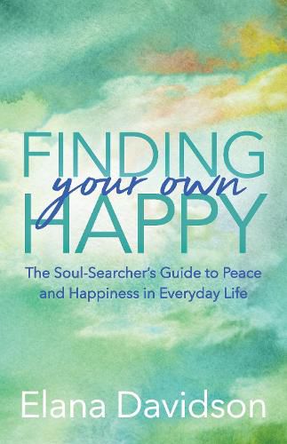 Cover image for Finding Your Own Happy: The Soul-Searcher's Guide to Peace and Happiness in Everyday Life
