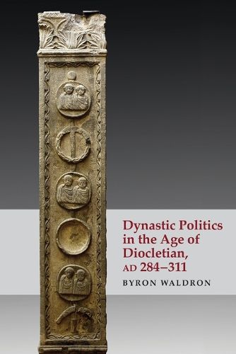 Dynastic Politics in the Age of Diocletian, Ad 284-311