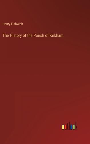 Cover image for The History of the Parish of Kirkham