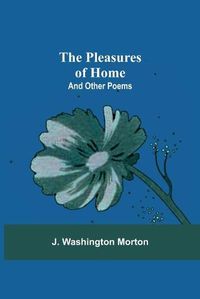 Cover image for The Pleasures Of Home: And Other Poems