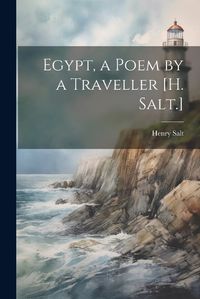 Cover image for Egypt, a Poem by a Traveller [H. Salt.]