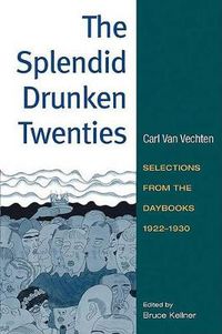 Cover image for The Splendid Drunken Twenties: Selections from the Daybooks, 1922-30