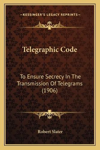 Telegraphic Code: To Ensure Secrecy in the Transmission of Telegrams (1906)