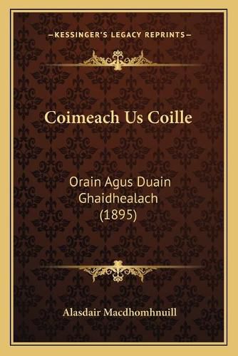 Cover image for Coimeach Us Coille: Orain Agus Duain Ghaidhealach (1895)