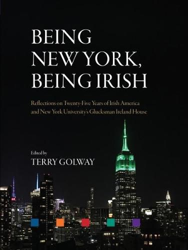 Being New York, Being Irish: Reflections on Twenty-Five Years of Irish America and New York University's Glucksman Ireland House