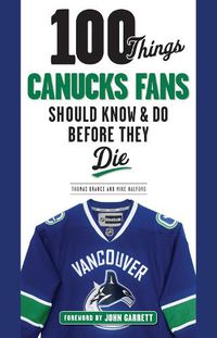 Cover image for 100 Things Canucks Fans Should Know & Do Before They Die